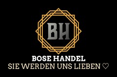 BH BOSE HANDEL SIE WERDEN UNS LIEBEN