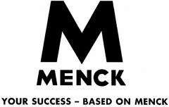 M MENCK YOUR SUCCESS - BASED ON MENCK