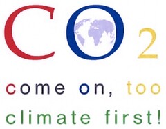 CO2 come on, too climate first!