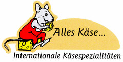 Alles Käse ... Internationale Käsespezialitäten