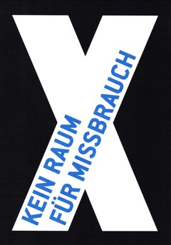 X KEIN RAUM FÜR MISSBRAUCH