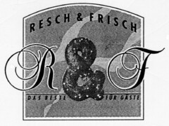 RESCH & FRISCH R & F DAS BESTE FÜR GÄSTE