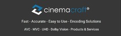 cinemacraft Fast - Accurate - Easy to Use - Encoding Solutions AVC - MVC - UHD - Dolby Vision - Products & Services