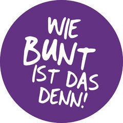 WIE BUNT IST DAS DENN!