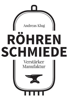 Andreas Klug RÖHREN SCHMIEDE  Verstärker Manufaktur