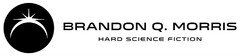 BRANDON Q. MORRIS HARD SCIENCE FICTION