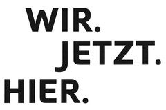 WIR. JETZT. HIER.