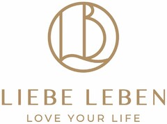 LB LIEBE LEBEN LOVE YOUR LIFE