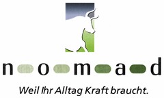 nomad Weil Ihr Alltag Kraft braucht.