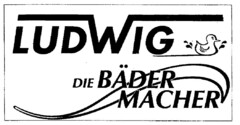 LUDWIG DIE BÄDERMACHER