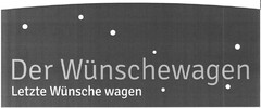 Der Wünschewagen Letzte Wünsche wagen