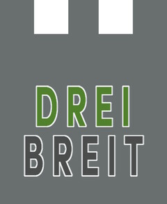 DREI BREIT