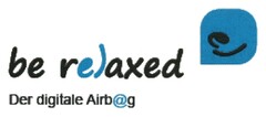 be relaxed Der digitale Airbag