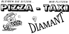 BLEIBEN SIE SITZEN... WIR FLITZEN PIZZA-TAXI DIAMANT