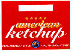 american ketchup REAL AMERICAN STYLE. REAL AMERICAN TASTE.