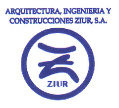 ARQUITECTURA, INGENIERIA Y CONSTRUCCIONES ZIUR, S.A. Z ZIUR