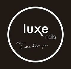 LUXE NAILS NOW... LUXE FOR YOU