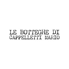 LE BOTTEGHE DI CAPPELLETTI MARIO