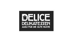 Delice Delikatessen Alles für die gute Küche