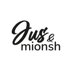 Jus & mionsh