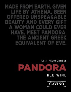 MADE FROM EARTH. GIVEN LIFE BY ATHENA. BEEN OFFERED UNSPEAKABLE BEAUTY AND EVERY GIFT A WOMAN COULD EVER HAVE. MEET PANDORA, THE ANCIENT GREEK EQUIVALENT OF EVE. P.G.I. PELOPONNESE PANDORA RED WINE CAVINO