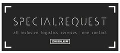 SPECIAL REQUEST all inclusive logistics services one contact ZIEGLER