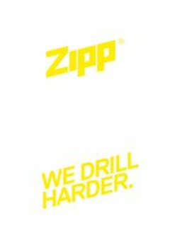 ZIPP WE DRILL HARDER