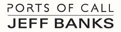 PORTS OF CALL JEFF BANKS