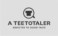 A TEETOTALER ADDICTED TO GOOD TASTE