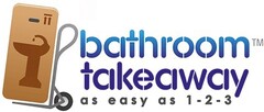 BATHROOM TAKEAWAY AS EASY AS 1 - 2 - 3