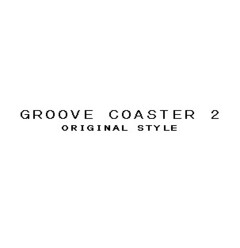 GROOVE COASTER 2 ORIGINAL STYLE