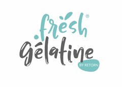 fresh gelatine BY RETORN