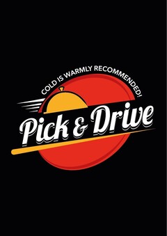 Pick & Drive COLD IS WARMLY RECOMMENDED!