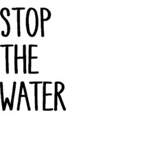 STOP THE WATER