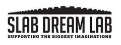 SLAB DREAM LAB SUPPORTING THE BIGGEST IMAGINATIONS