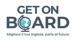 GET ON BOARD Migliora il tuo inglese, parla al futuro