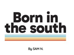 Born in the south By SAM N.