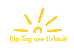 Ein Tag wie Urlaub