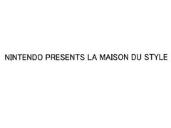 NINTENDO PRESENTS LA MAISON DU STYLE