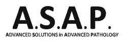 A.S.A.P.  ADVANCED SOLUTIONS IN ADVANCED PATHOLOGY
