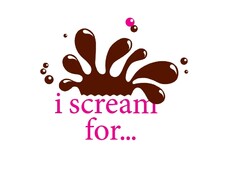 i scream for…