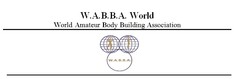 W.A.B.B.A World World Amateur Body Building Association