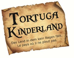 TORTUGA KINDERLAND Das Land in dem kein Regen fällt. Le pays où il ne pleut pas.