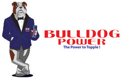 BULLDOG POWER THE POWER TO TOPPLE!