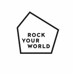 ROCK YOUR WORLD