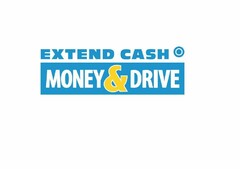 EXTEND CASH MONEY & DRIVE