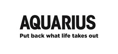 AQUARIUS-PUT BACK WHAT LIFE TAKES OUT