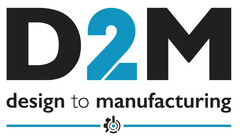 D2M design to manufacturing