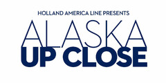 HOLLAND AMERICA LINE PRESENTS ALASKA UP CLOSE