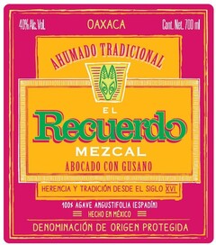 40% Alc. Vol. OAXACA Cont. Net. 700 ml AHUMADO TRADICIONAL El Recuerdo MEZCAL ABOCADO CON GUSANO HERENCIA Y TRADICIÓN DESDE EL SIGLO XVI 100% AGAVE ANGUSTIFOLIA (ESPADÍN) HECHO EN MÉXICO DENOMINACIÓN DE ORIGEN PROTEGIDA